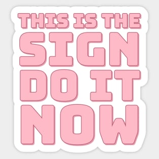 This is The Sign Do it Now. Sticker